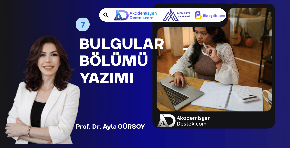 7- Bilimsel Makalelerde Bulgular Bölümünün Yazımı